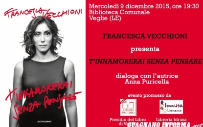 Mercoledì 9 dicembre Francesca Vecchioni presenta il suo ultimo libro “T’innamorerai senza pensare”. La scrittrice sarà ospite del Presidio del Libro di Veglie