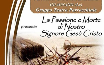 Domani in piazza il Gruppo Teatro Parrocchiale di Guagnano mette in scena la “Passione e Morte di Nostro Signore Gesù Cristo”